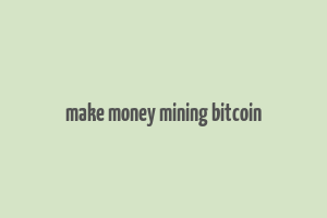 make money mining bitcoin