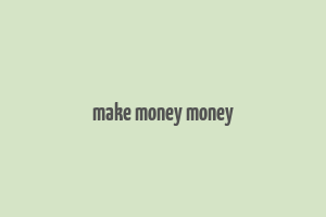 make money money