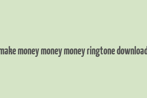 make money money money ringtone download