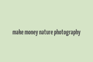 make money nature photography