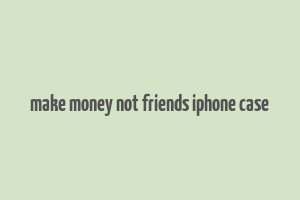 make money not friends iphone case