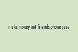 make money not friends phone case