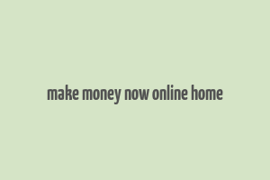 make money now online home