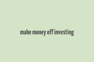 make money off investing