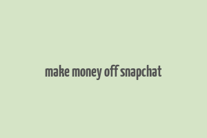 make money off snapchat