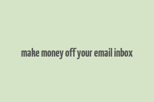 make money off your email inbox