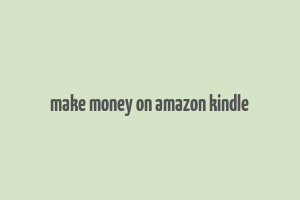 make money on amazon kindle