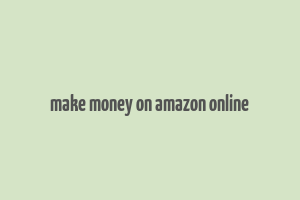 make money on amazon online