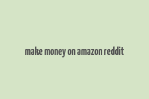 make money on amazon reddit