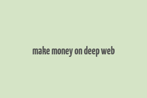 make money on deep web