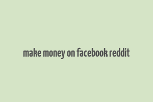 make money on facebook reddit