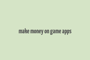 make money on game apps