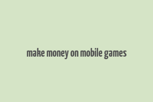 make money on mobile games