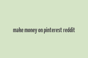 make money on pinterest reddit