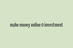 make money online 0 investment