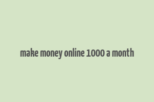 make money online 1000 a month