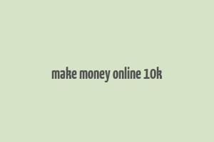 make money online 10k