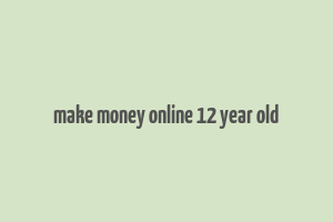 make money online 12 year old