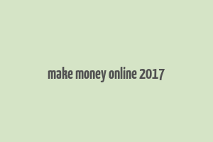 make money online 2017