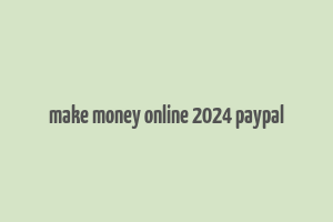 make money online 2024 paypal