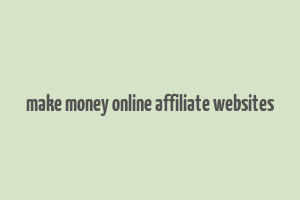 make money online affiliate websites