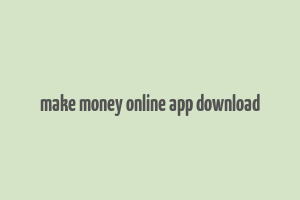 make money online app download