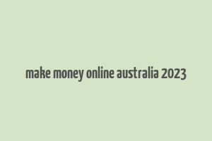 make money online australia 2023