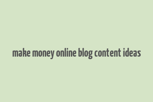 make money online blog content ideas