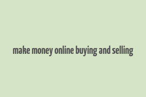 make money online buying and selling