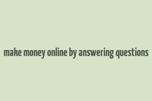 make money online by answering questions