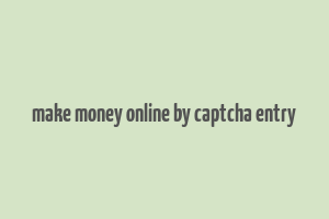 make money online by captcha entry