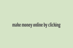 make money online by clicking