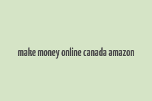 make money online canada amazon