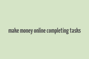 make money online completing tasks