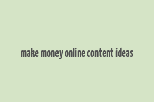 make money online content ideas