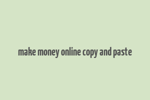 make money online copy and paste