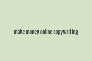 make money online copywriting