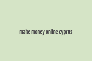 make money online cyprus