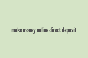 make money online direct deposit