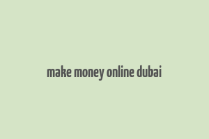 make money online dubai