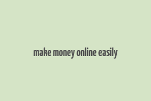 make money online easily