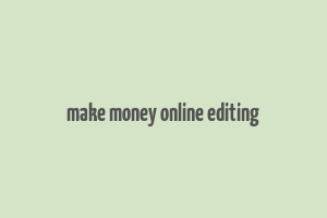 make money online editing