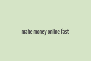 make money online fast