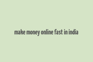 make money online fast in india