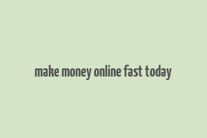 make money online fast today