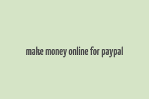 make money online for paypal