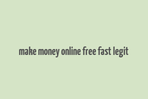 make money online free fast legit