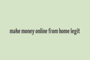 make money online from home legit