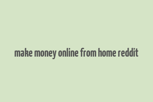 make money online from home reddit