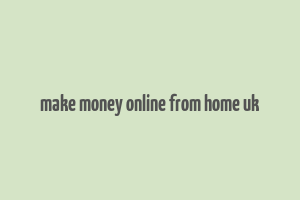 make money online from home uk